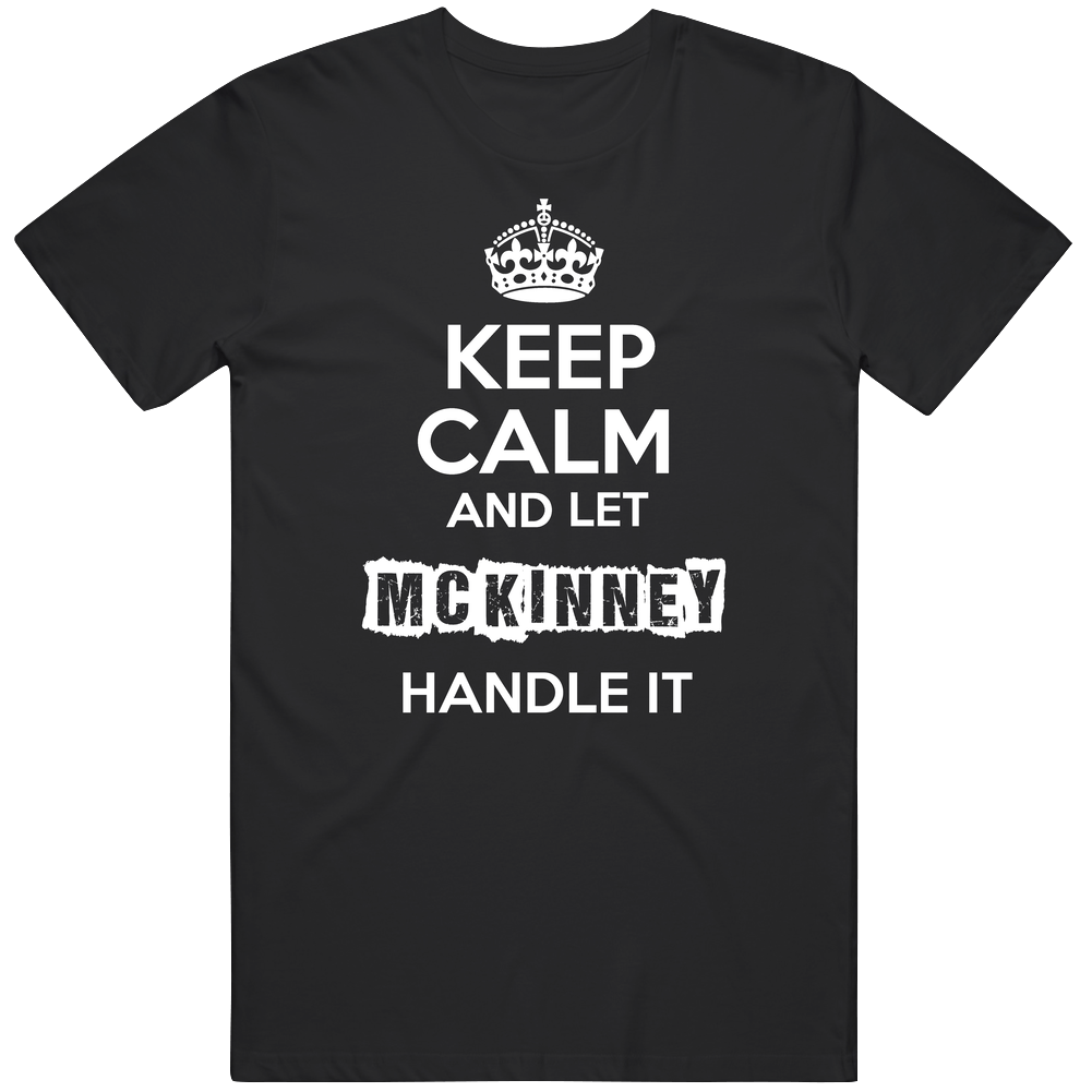 Keep Calm And Let Mckinney Handle It Mens Soft Cotton Tee T Shirt Keep Calm And Let Mckinney Handle It Mens Soft Cotton Tee T Shirt