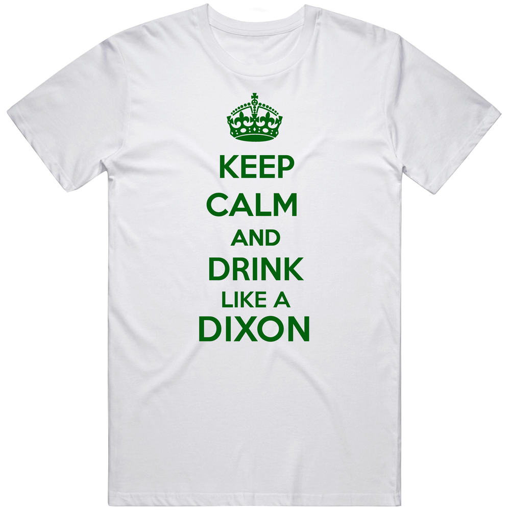 Keep Calm And Drink Like A Dixon Last Name Mens Soft Cotton Tee T Shirt Keep Calm And Drink Like A Dixon Last Name Mens Soft Cotton Tee T Shirt