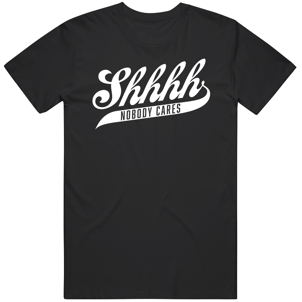 Shhhh Nobody Cares Mens Soft Cotton Tee T Shirt