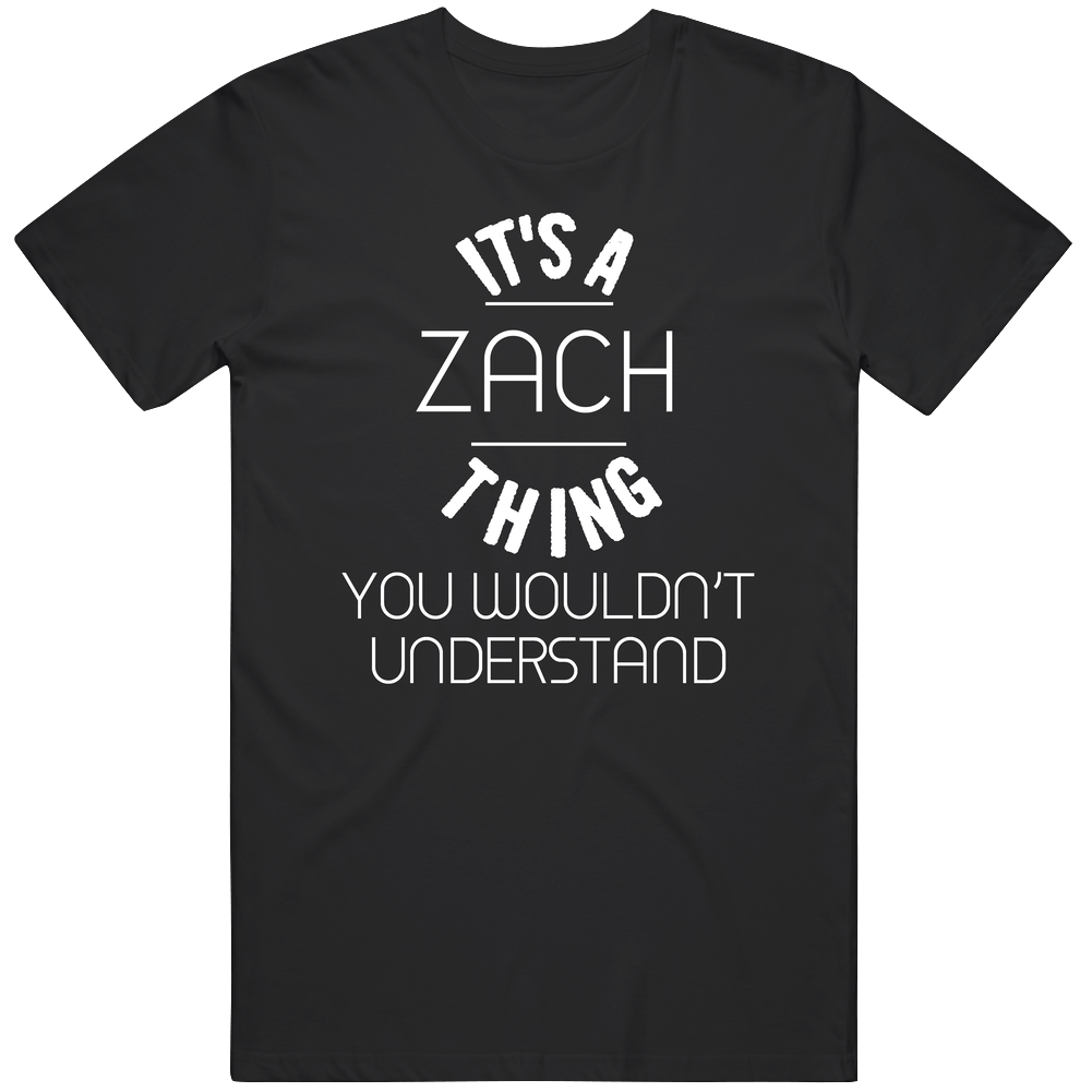 Zach Its A Thing You Wouldnt Understand Name Mens Soft Cotton Tee T Shirt