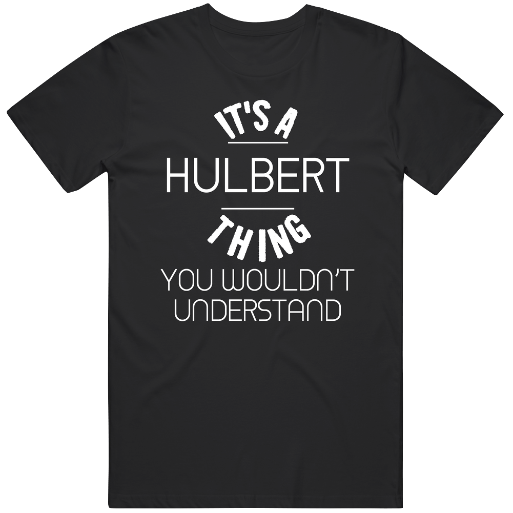 Hulbert Its A Thing You Wouldnt Understand Name Mens Soft Cotton Tee T Shirt Hulbert Its A Thing You Wouldnt Understand Name Mens Soft Cotton Tee T Shirt