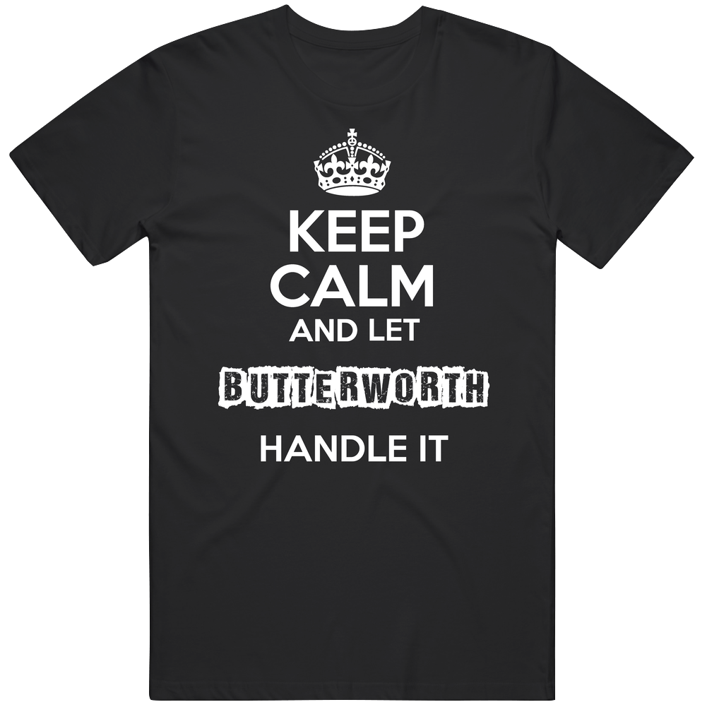 Keep Calm And Let Butterworth Handle It Mens Soft Cotton Tee T Shirt Keep Calm And Let Butterworth Handle It Mens Soft Cotton Tee T Shirt