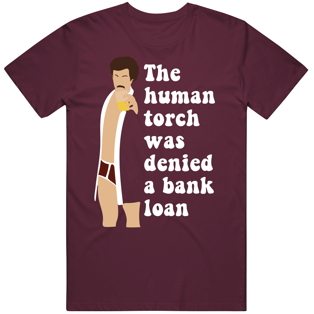 Anchorman Ron Burgundy Robe The Human Torch Was Denied A Bank Loan Quote Fan Mens Cotton Classic T Shirt Anchorman Ron Burgundy Robe The Human Torch Was Denied A Bank Loan Quote Fan Mens Cotton Classic T Shirt