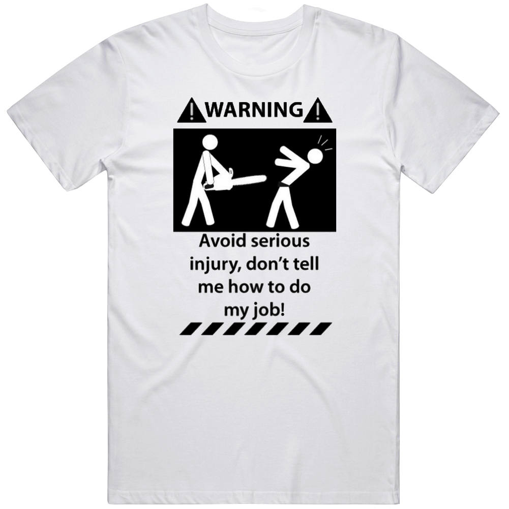 Avoid Injury t-shirt don't tell me how to do my job funny chainsaw warning Mens Vintage T Shirt Avoid Injury t-shirt don't tell me how to do my job funny chainsaw warning Mens Vintage T Shirt