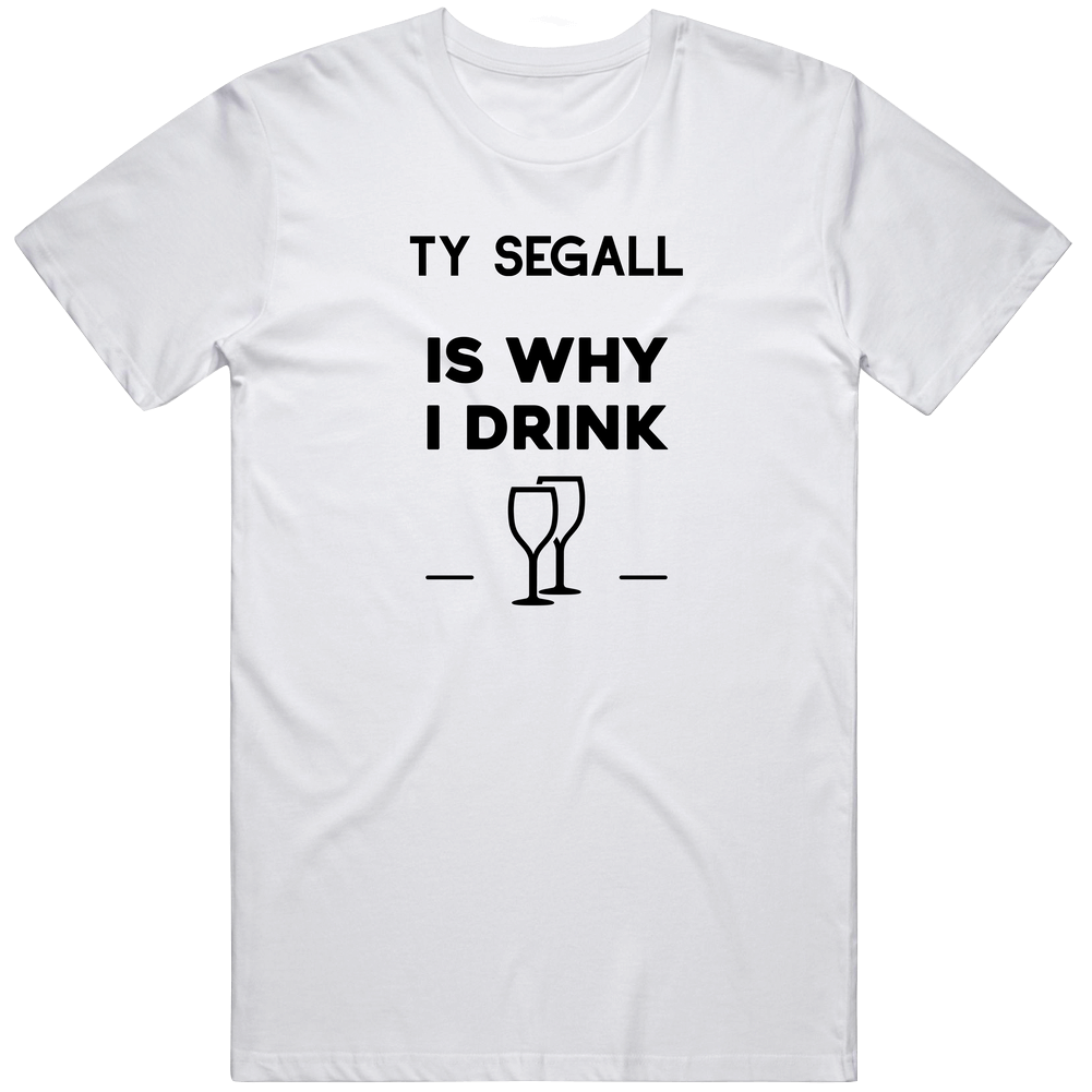 Ty Segall Is Why I Drink Funny Mens Vintage T Shirt Ty Segall Is Why I Drink Funny Mens Vintage T Shirt