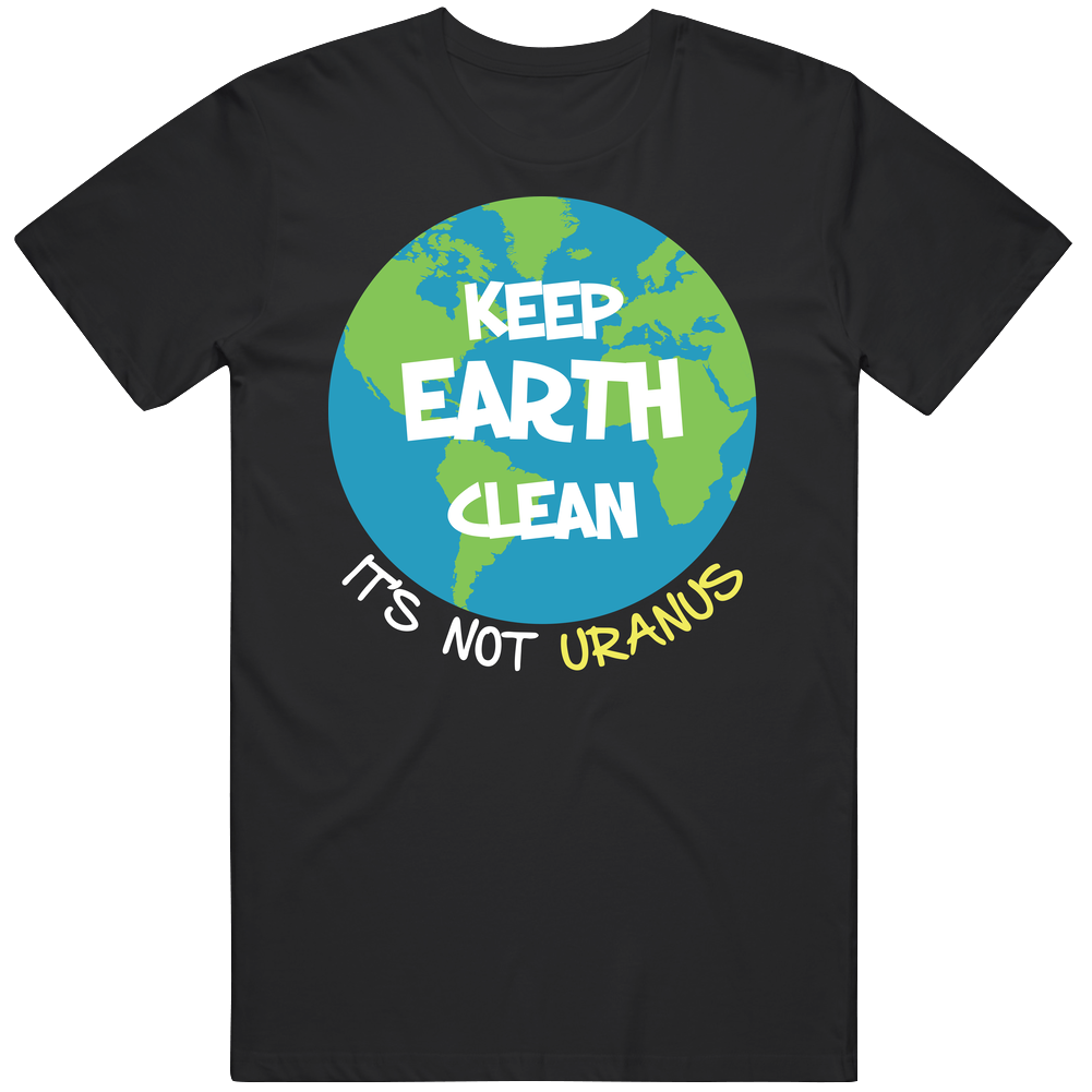 Keep Earth Clean It's Not Uranus Funny Environmental Awareness Mens Vintage T Shirt Keep Earth Clean It's Not Uranus Funny Environmental Awareness Mens Vintage T Shirt