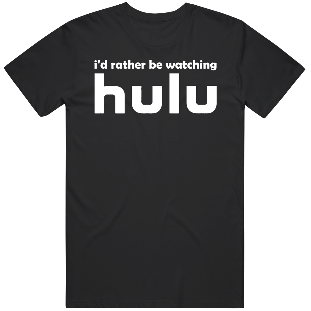I'd Rather Be Watching Hulu Funny White Text Cotton Classic T Shirt I'd Rather Be Watching Hulu Funny White Text Cotton Classic T Shirt