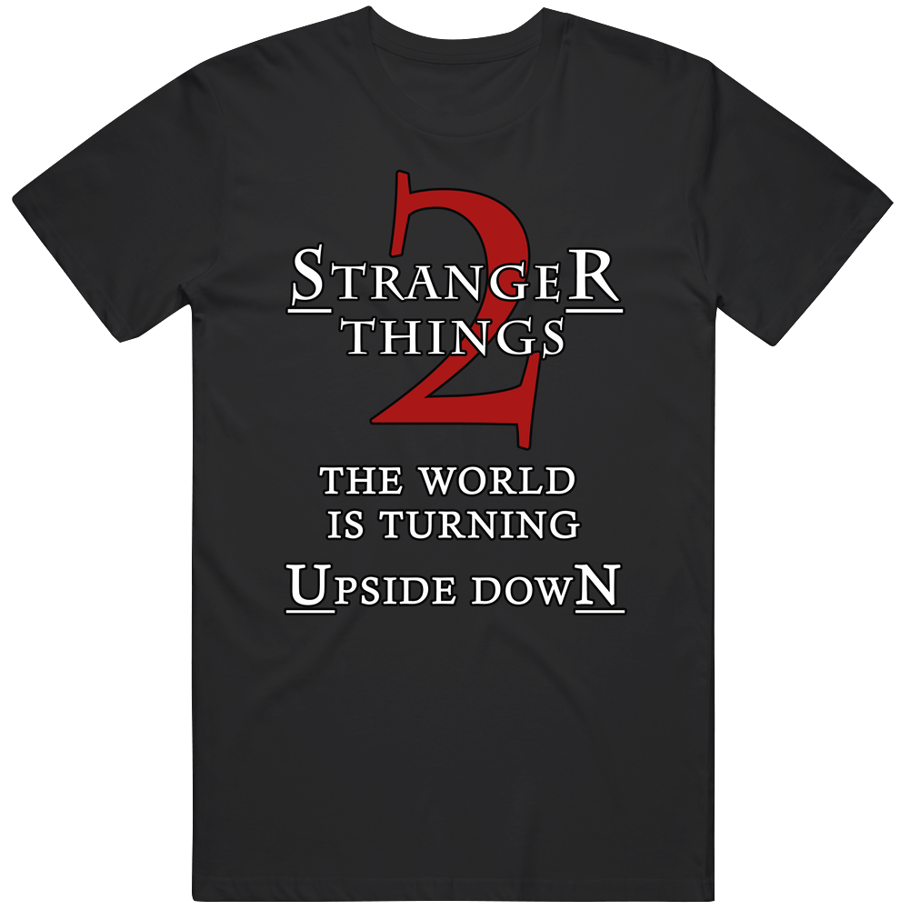 Stranger Things 2 T Shirt The World Is Turning Upside Down Tv Show Top Cotton Classic T Shirt Stranger Things 2 T Shirt The World Is Turning Upside Down Tv Show Top Cotton Classic T Shirt