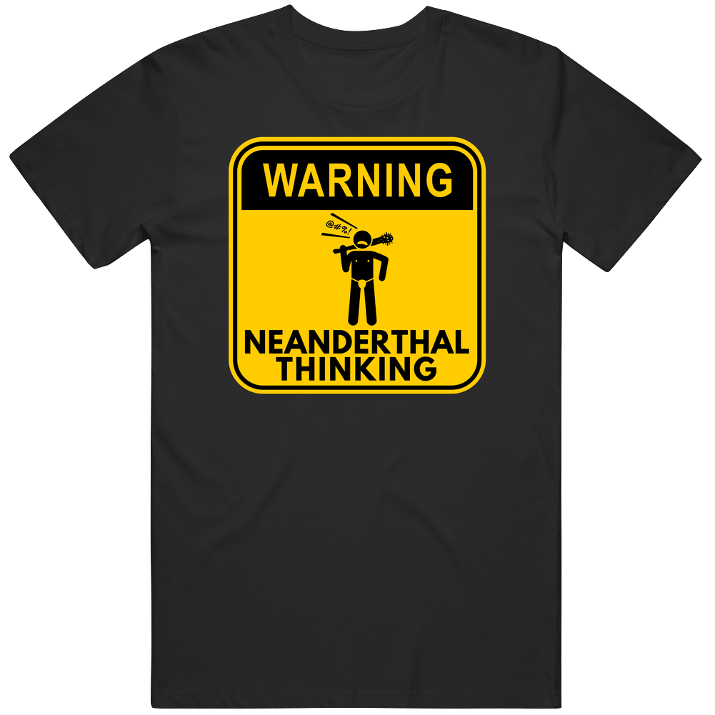 Warning Neanderthal Thinking Funny Neanderthal Cotton Classic T Shirt Warning Neanderthal Thinking Funny Neanderthal Cotton Classic T Shirt