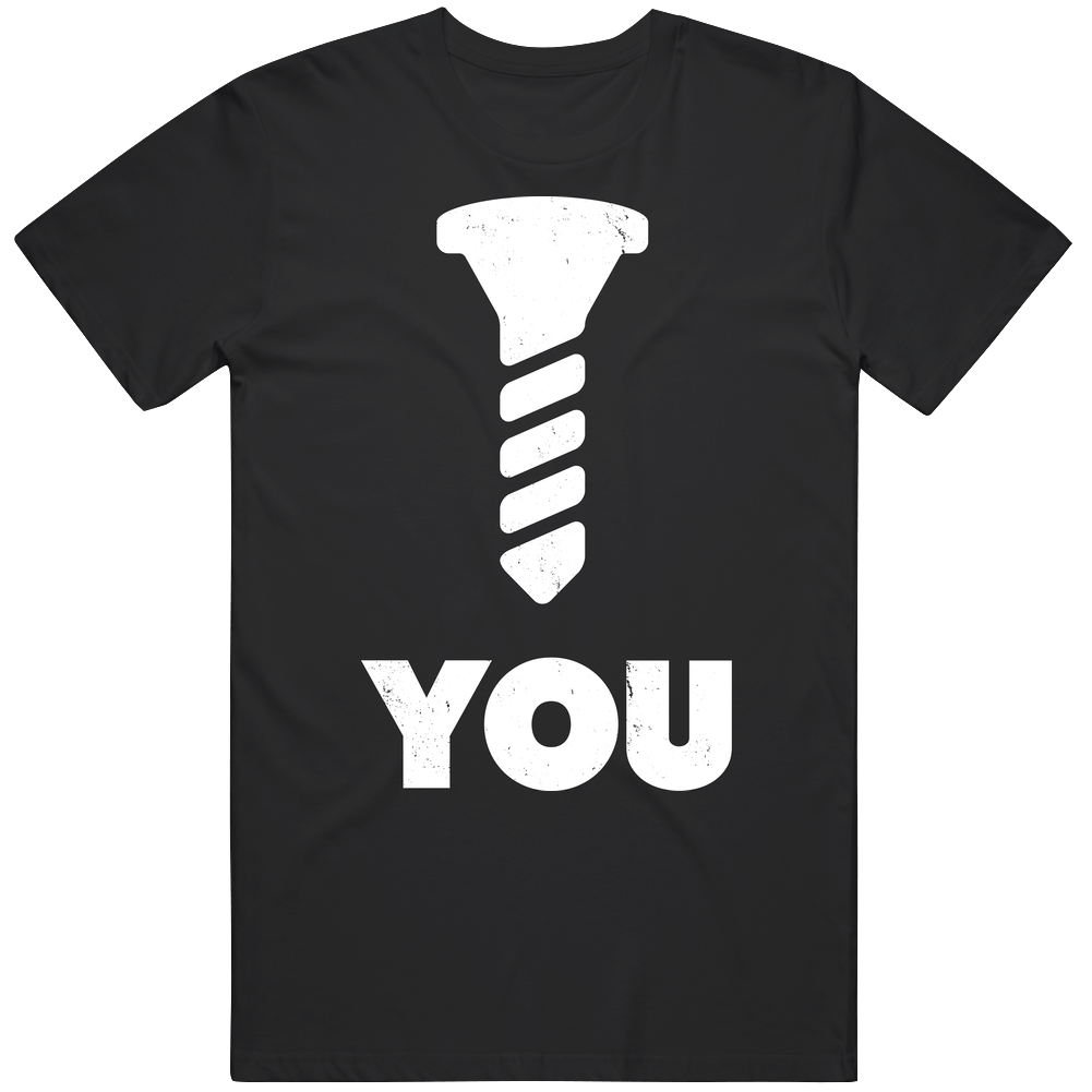 Screw You Funny Offensive Worn Look Cotton Classic T Shirt