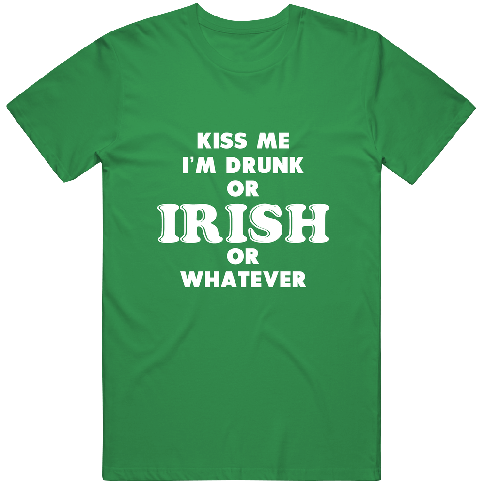 St. Patrick's Day T Shirt,kiss Me I'm Drunk T Shirt, I'm Irish Or Whatever Cotton Classic T Shirt St. Patrick's Day T Shirt,kiss Me I'm Drunk T Shirt, I'm Irish Or Whatever Cotton Classic T Shirt