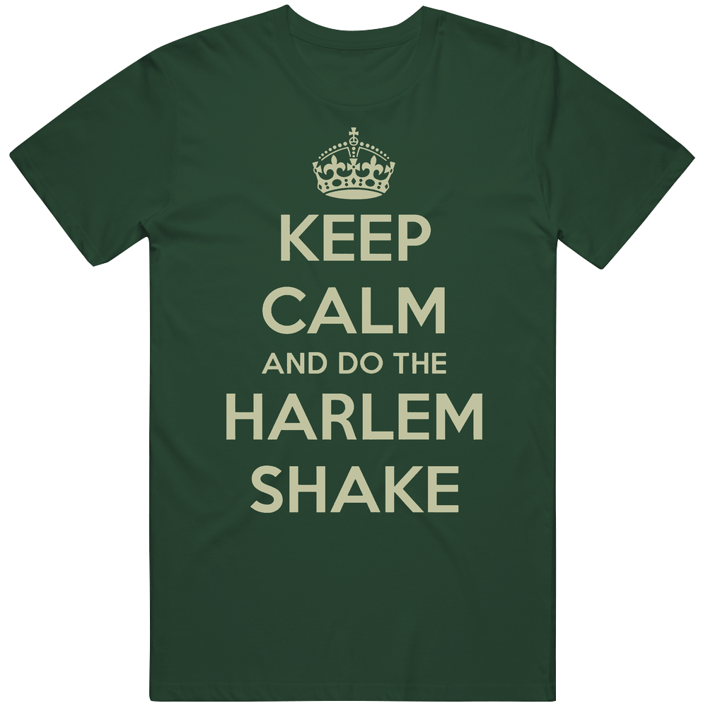 New Keep Calm And Do The Harlem Shake Forest Green Cotton Classic T Shirt New Keep Calm And Do The Harlem Shake Forest Green Cotton Classic T Shirt