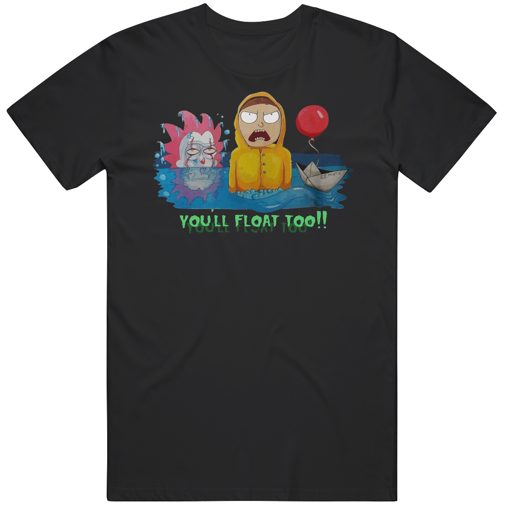 Rick And Morty T-shirt, You'll Float, Too - It Movie Spoof Tee Top 1black Cotton Classic T Shirt Rick And Morty T-shirt, You'll Float, Too - It Movie Spoof Tee Top 1black Cotton Classic T Shirt