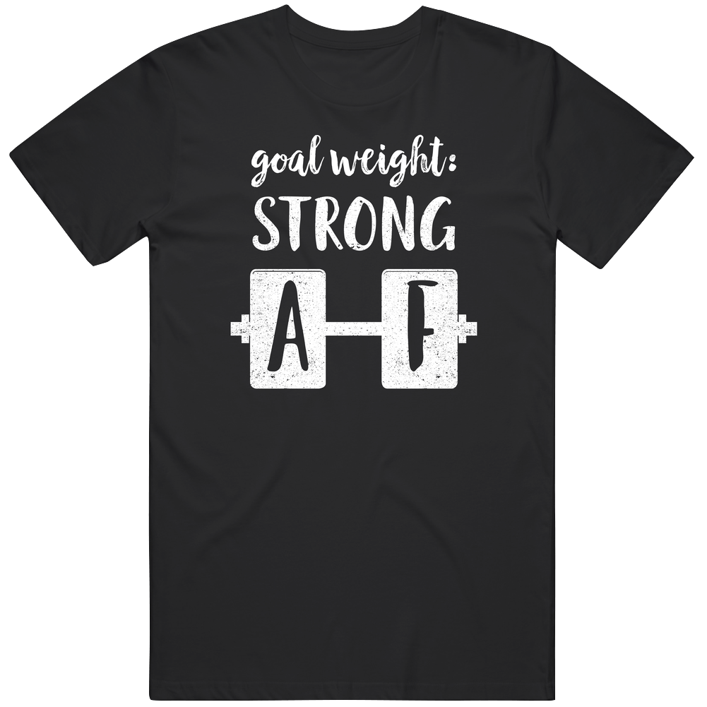 Goal Weight Strong Af Cotton Classic T Shirt Goal Weight Strong Af Cotton Classic T Shirt