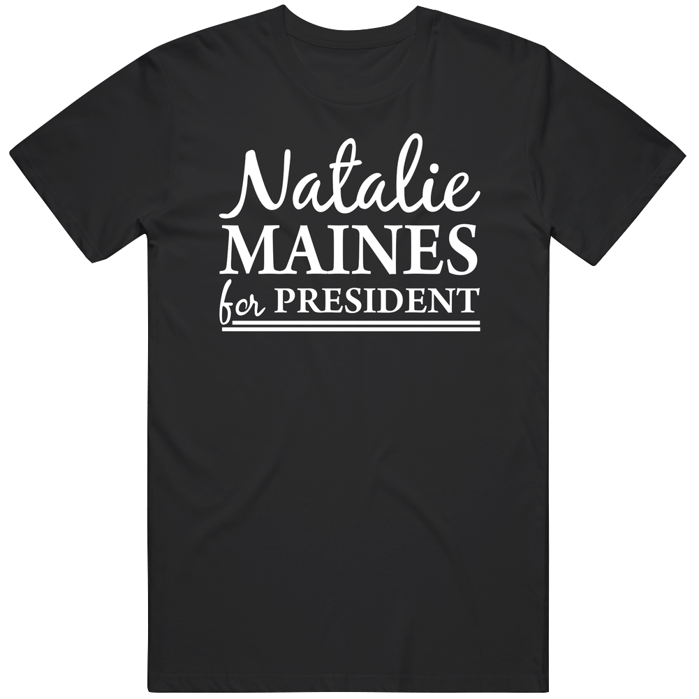 Natalie Maines For President Cotton Classic T Shirt Natalie Maines For President Cotton Classic T Shirt