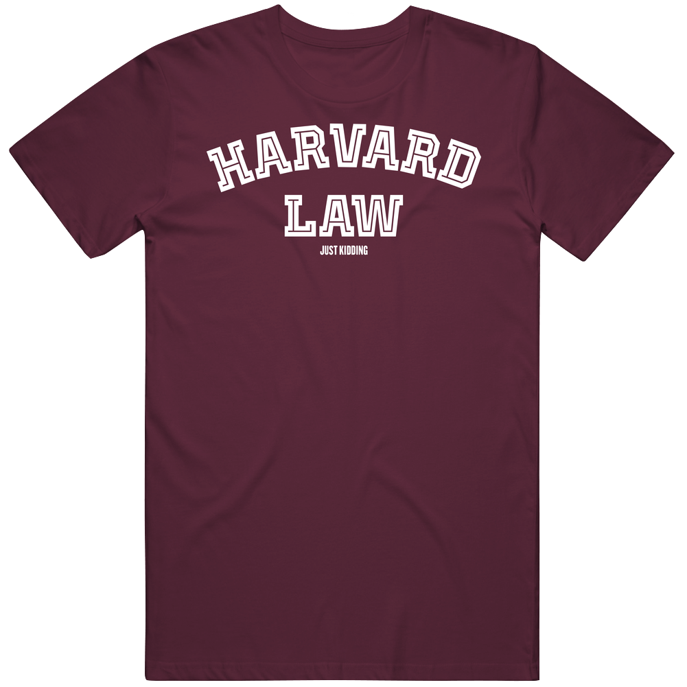 Hardvard Law Just Kidding Funny College School University Cotton Classic T Shirt Hardvard Law Just Kidding Funny College School University Cotton Classic T Shirt