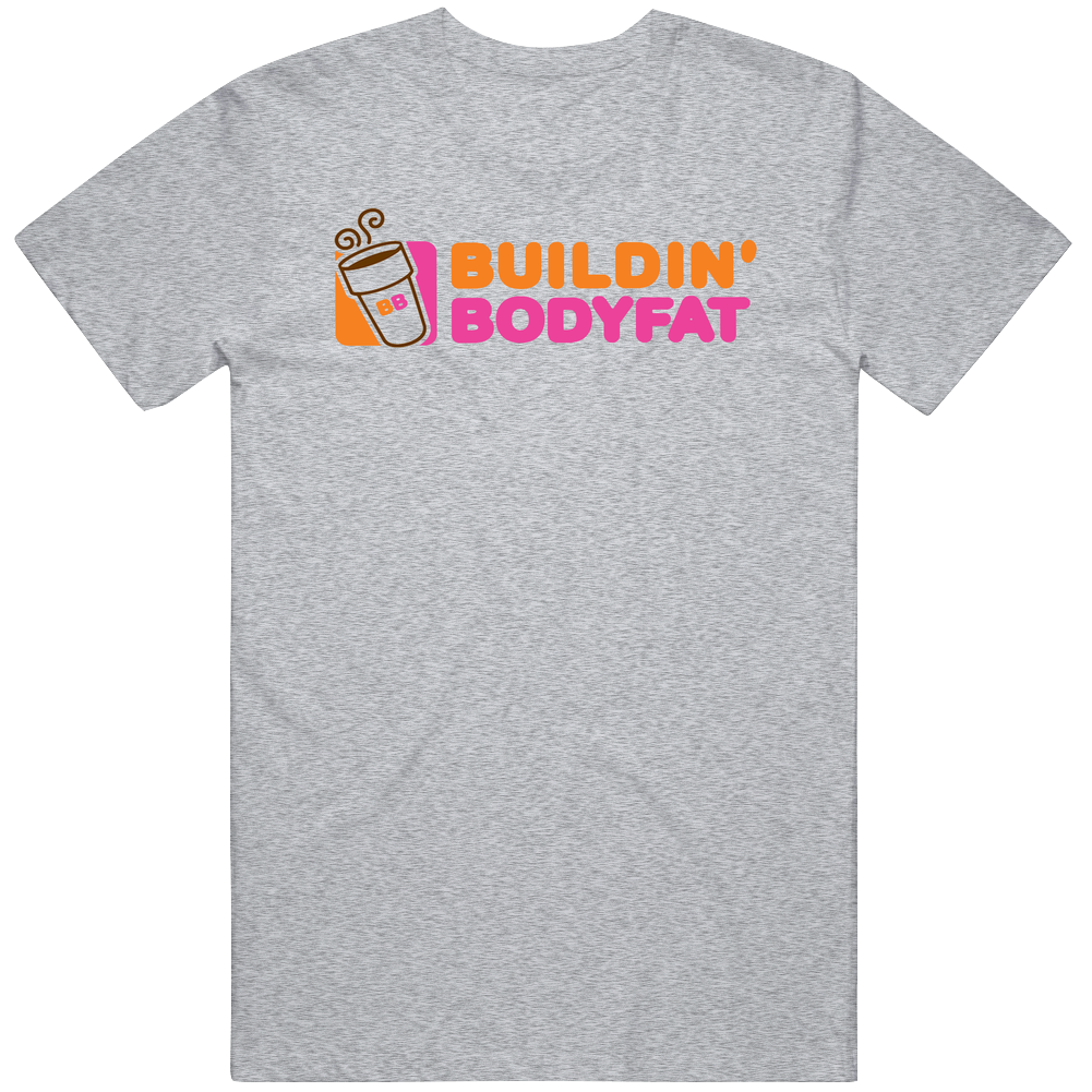 Dunkin Donuts Parody Funny Building Body Fats Cool Cotton Classic T Shirt Dunkin Donuts Parody Funny Building Body Fats Cool Cotton Classic T Shirt