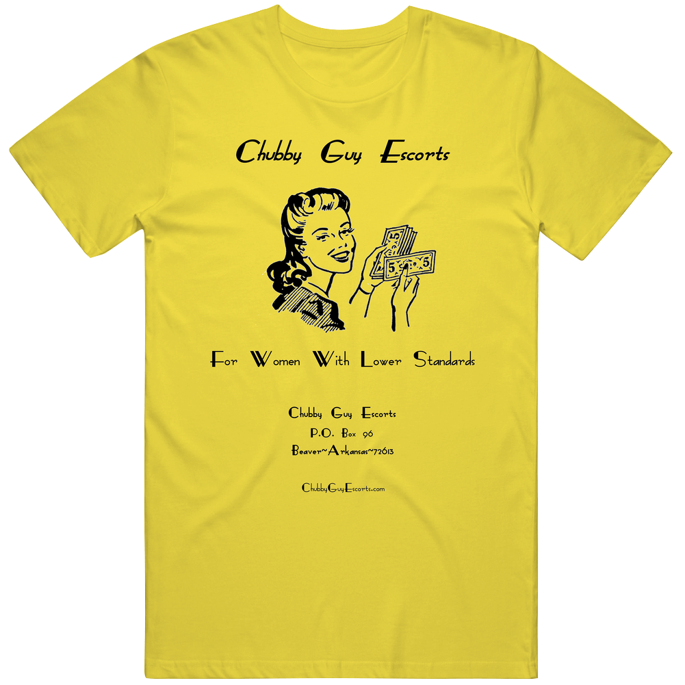 Chubby Guy Escorts For Women With Lower Standards Cotton Classic T Shirt