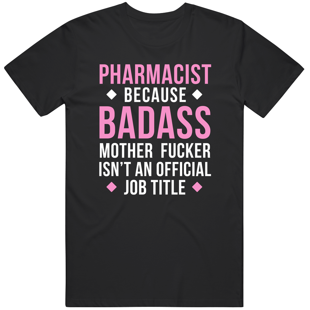 Pharmacist Because Badass Mother Fucker Isn't An Official Job Title Badass Professions Pharmacy Cotton Classic T Shirt