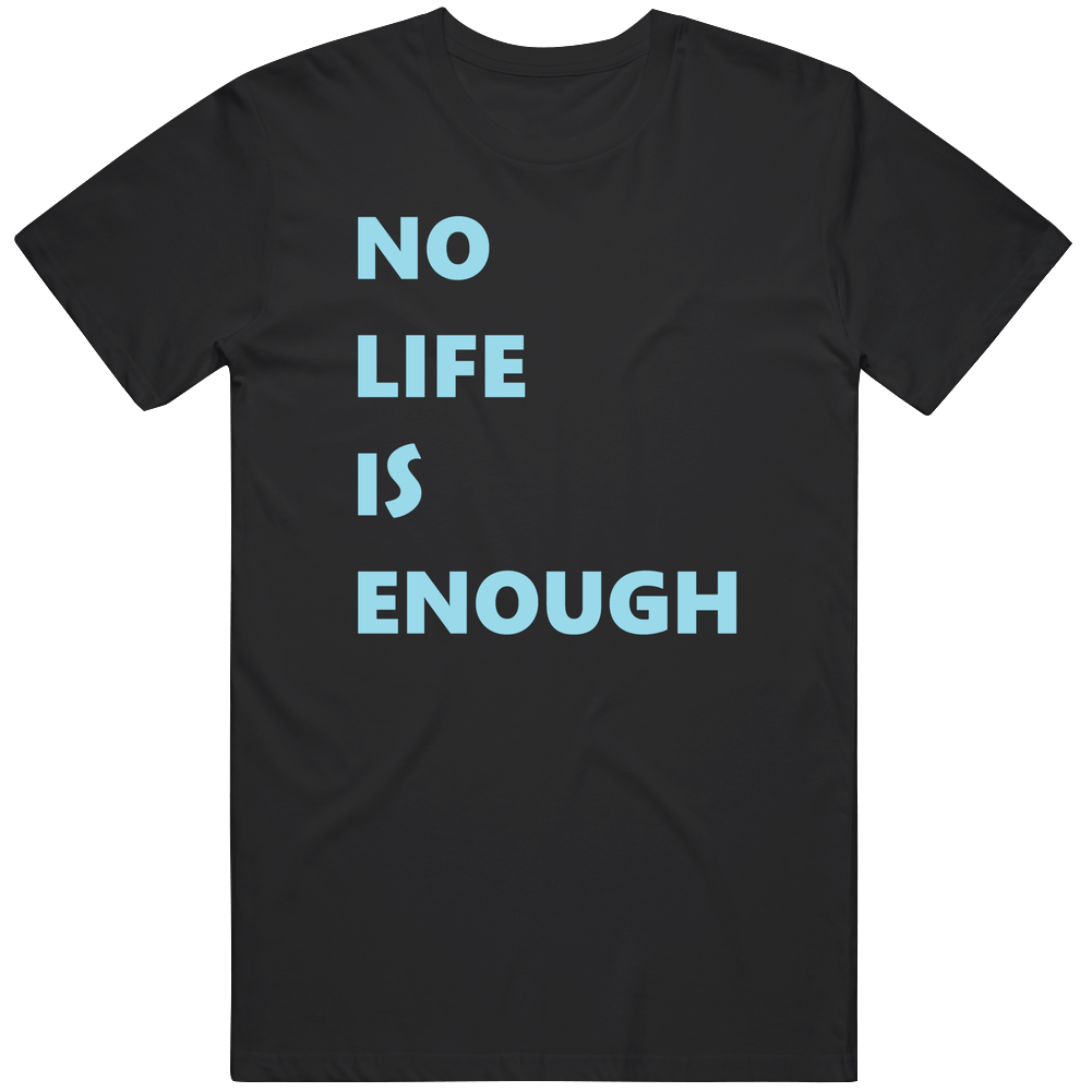 No Life Is Enough Cotton Classic T Shirt