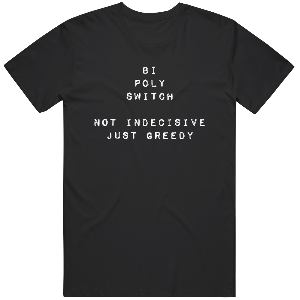 Bi Poly Switch Not Indecisive Just Greedy Funny Mens Vintage T Shirt Bi Poly Switch Not Indecisive Just Greedy Funny Mens Vintage T Shirt
