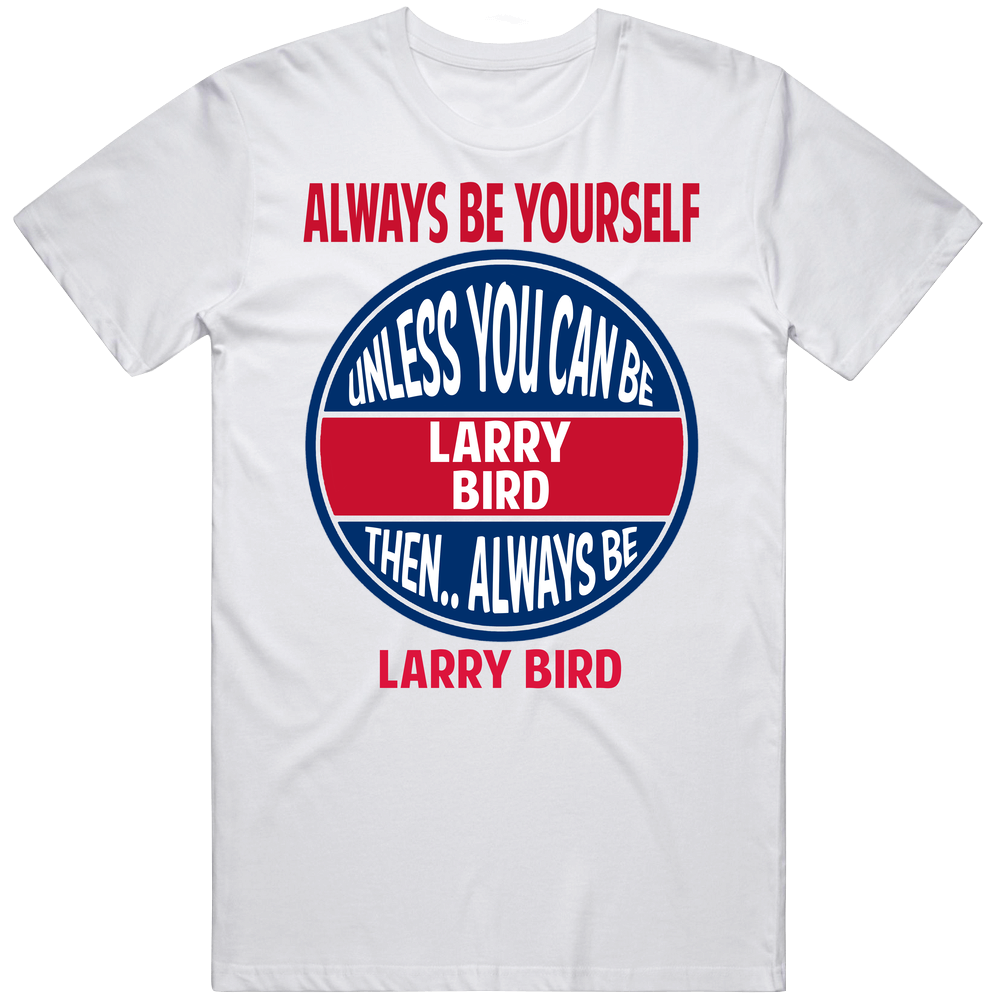 Always Be Yourself Unless You Can Be Larry Bird Mens Vintage T Shirt Always Be Yourself Unless You Can Be Larry Bird Mens Vintage T Shirt