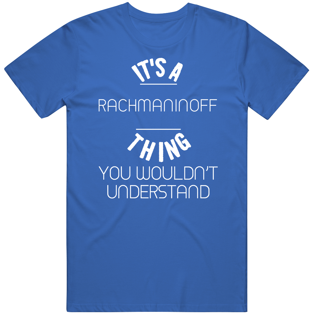 Its A Thing You Wouldnt Understand Sergei Rachmaninoff Mens Vintage T Shirt Its A Thing You Wouldnt Understand Sergei Rachmaninoff Mens Vintage T Shirt