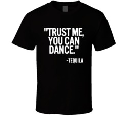 Tequila Spirits Trust Me You Can Dance Funny Alcohol Party T Shirt 14636695