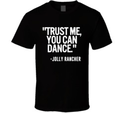 Jolly Rancher Shooter Trust Me You Can Dance Funny Alcohol Party T Shirt 14636865