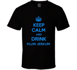 Plum Jerkum Cider Keep Calm And Love Funny Alcohol Party T Shirt 14637281