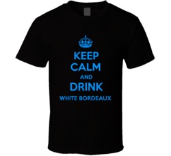 White Bordeaux Wine Keep Calm And Love Funny Alcohol Party T Shirt 14637422