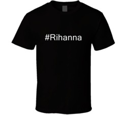Hashtag Rihanna Fan Celebrity T Shirt 17703709