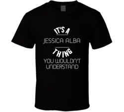 Its A Jessica Alba Thing Fan T Shirt 17753414