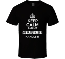 Keep Calm And Let Wesley Snipes Handle It Fan Celebrity T Shirt 17757636