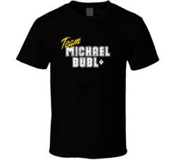 Team Michael Bubl? Celebrity T Shirt 17766915
