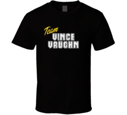 Team Vince Vaughn Celebrity T Shirt 17767457
