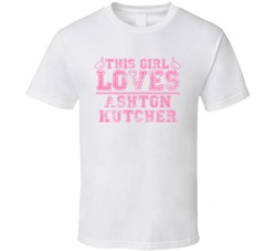 This Girl Loves Ashton Kutcher Celebrity T Shirt 17770025