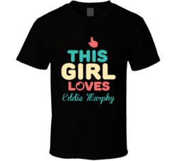 This Girl Loves Eddie Murphy Celebrity T Shirt 17770047