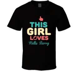 This Girl Loves Halle Berry Celebrity T Shirt 17770180