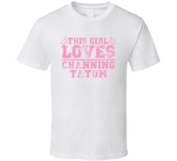 This Girl Loves Channing Tatum Celebrity T Shirt 17770214