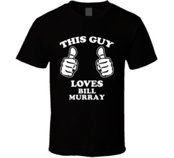 This Guy Loves Bill Murray Celebrity T Shirt 17770278