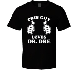 This Guy Loves Dr. Dre Celebrity T Shirt 17770445
