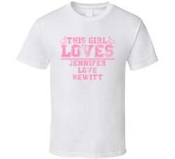This Girl Loves Jennifer Love Hewitt Celebrity T Shirt 17770690