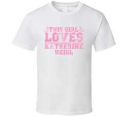 This Girl Loves Katherine Heigl Celebrity T Shirt 17770797