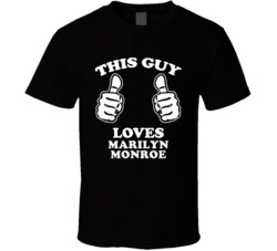 This Guy Loves Marilyn Monroe Celebrity T Shirt 17770861