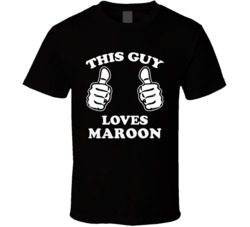 This Guy Loves Maroon Celebrity T Shirt 17770877
