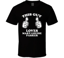 This Guy Loves Mary-Louise Parker Celebrity T Shirt 17770889