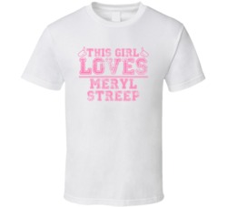 This Girl Loves Meryl Streep Celebrity T Shirt 17771103