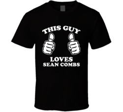 This Guy Loves Sean Combs Celebrity T Shirt 17771267