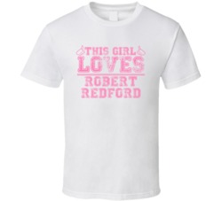 This Girl Loves Robert Redford Celebrity T Shirt 17771424